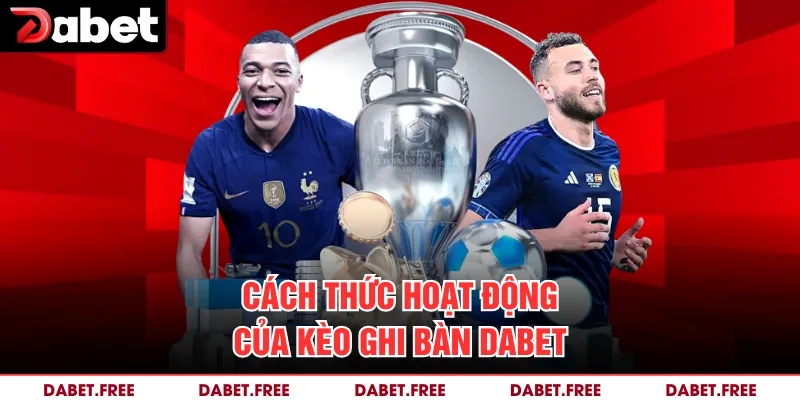 Cách thức hoạt động của kèo ghi bàn Dabet