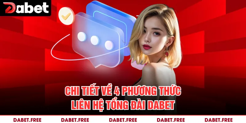 Chi tiết về 4 phương thức liên hệ tổng đài Dabet