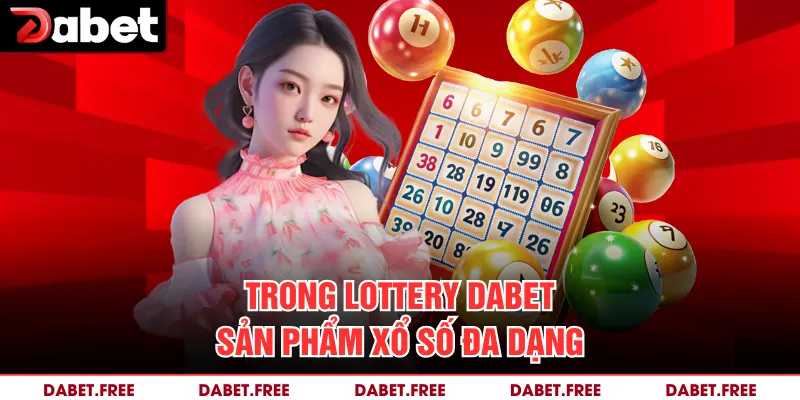 Trong Lottery Dabet sản phẩm xổ số đa dạng